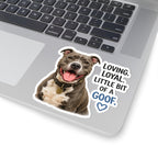 Loving. Loyal. Little Bit of a Goof Dog Kiss-Cut Sticker